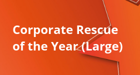 Corporate Rescue of the Year (Large) Corporate Rescue of the Year (Large)