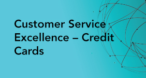 Customer Service Excellence – Credit Cards