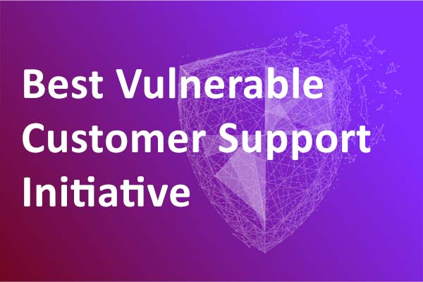Best Vulnerable Customer Support Initiative