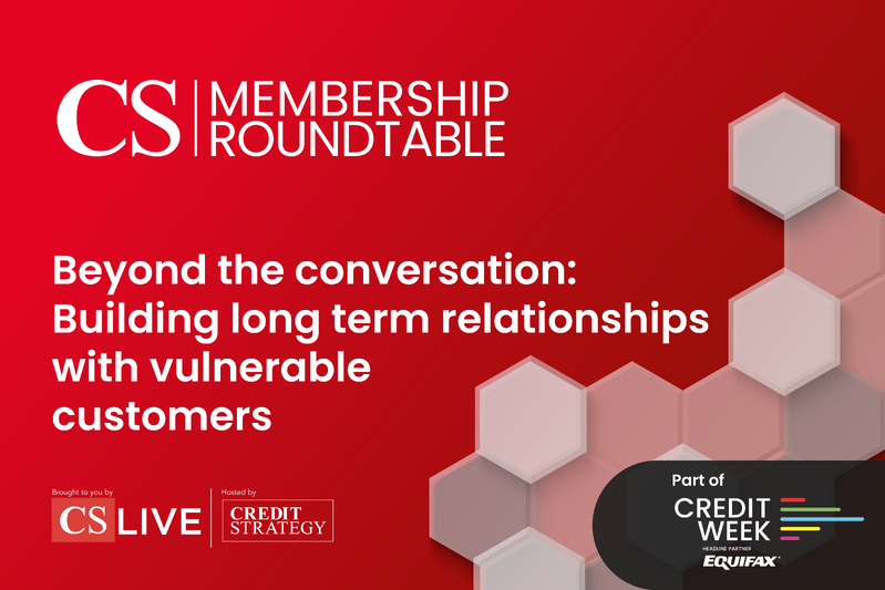 Credit Week, Premium Roundtable - Beyond the conversation: Building long term relationships with vulnerable customers