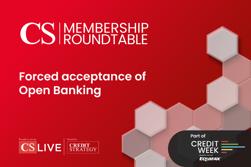 Credit Week, Premium Roundtable - Forced acceptance of Open Banking