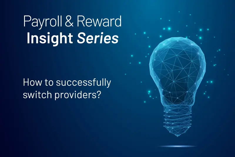 Payroll &amp; Reward Insight Series: How to successfully switch providers?