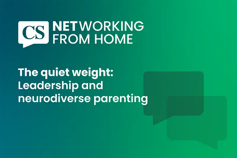 NETworking From Home: The quiet weight: Leadership and neurodiverse parenting