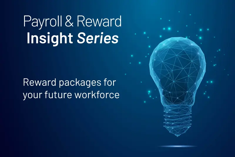 Payroll &amp; Reward Insight Series: Reward packages for your future workforce