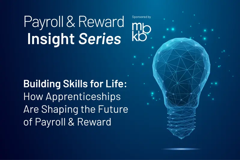 Payroll &amp; Reward Insight Series, Building Skills for Life: How Apprenticeships Are Shaping the Future of Payroll &amp; Reward