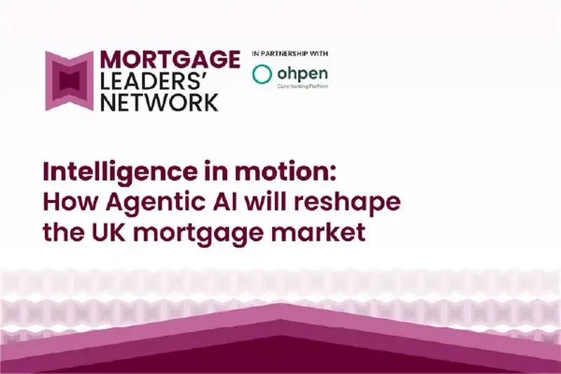 Mortgage Leaders' Network Roundtable: Intelligence in motion: How Agentic AI will reshape the UK mortgage market