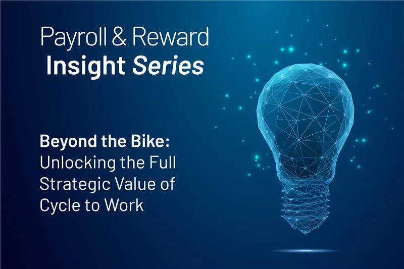 Payroll &amp; Reward Insight Series:&nbsp;Beyond the Bike: Unlocking the Full Strategic Value of Cycle to Work