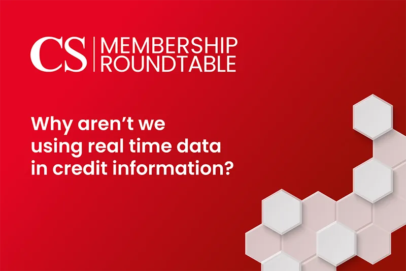 Premium Roundtable, Why aren&rsquo;t we using real time data in credit information?