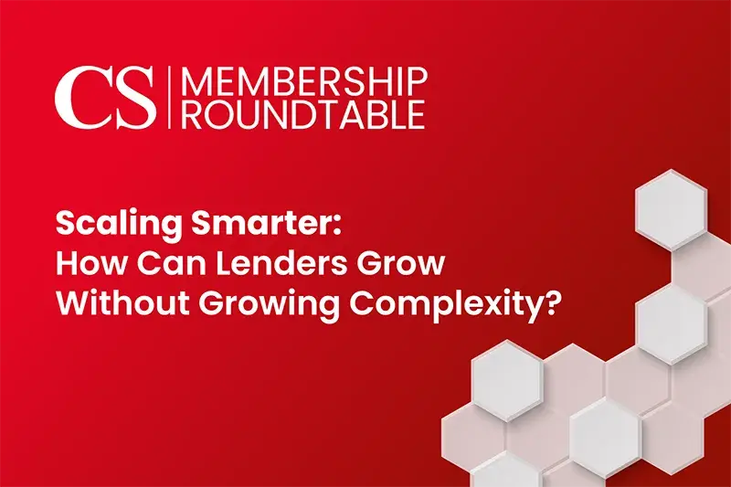 Premium Roundtable, Scaling Smarter: How Can Lenders Grow Without Growing Complexity?